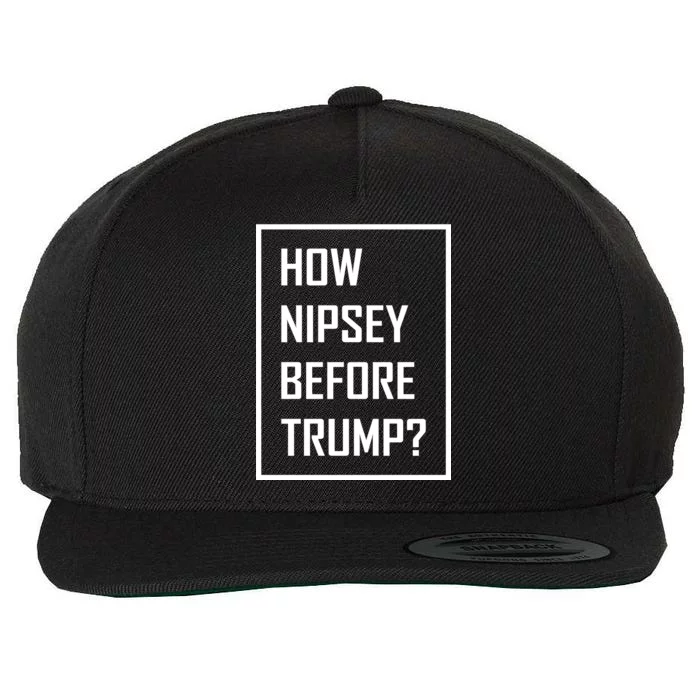 How Nipsey Before Trump? Wool Snapback Cap