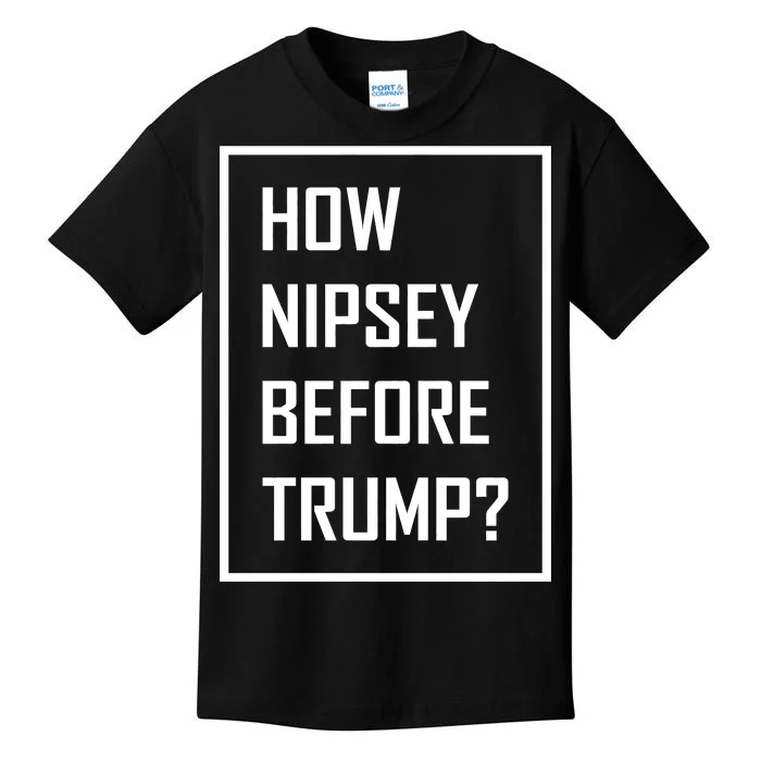 How Nipsey Before Trump? Kids T-Shirt