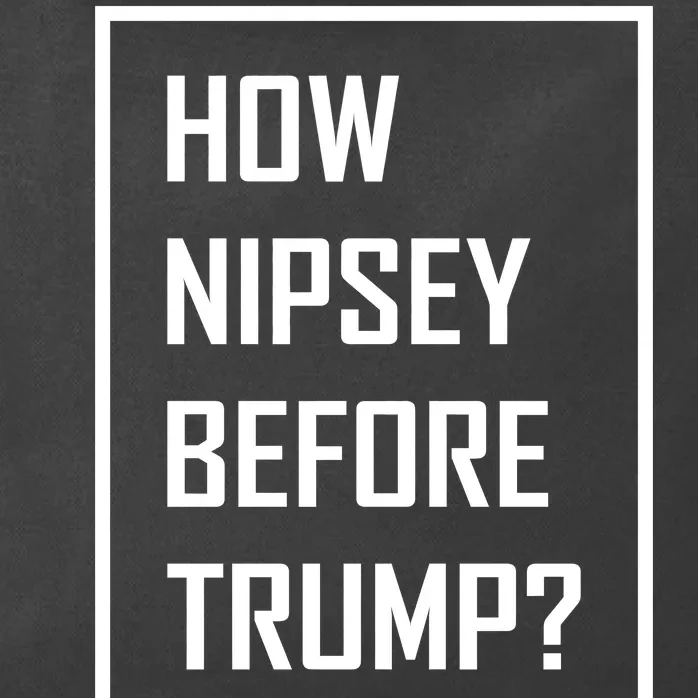 How Nipsey Before Trump? Zip Tote Bag