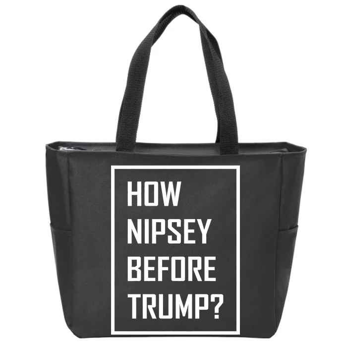 How Nipsey Before Trump? Zip Tote Bag