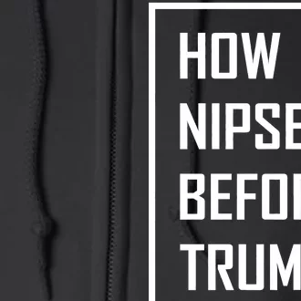 How Nipsey Before Trump? Full Zip Hoodie