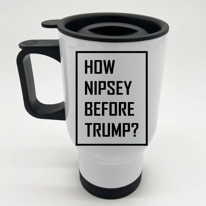 How Nipsey Before Trump? Front & Back Stainless Steel Travel Mug