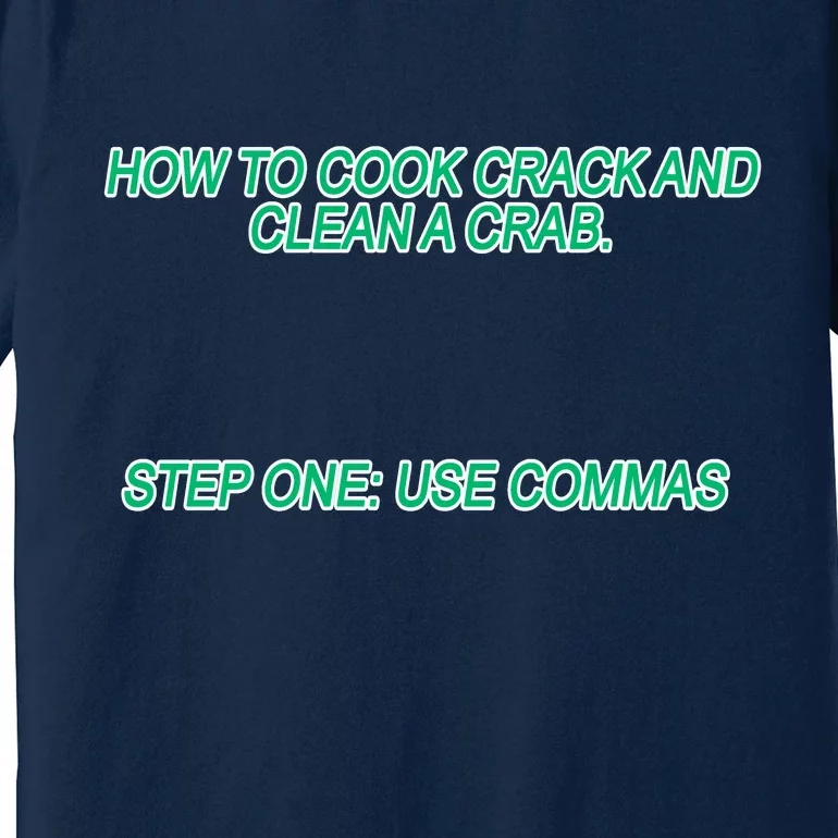 How To Cook Crack And Clean A Crab Use Commas Premium T-Shirt