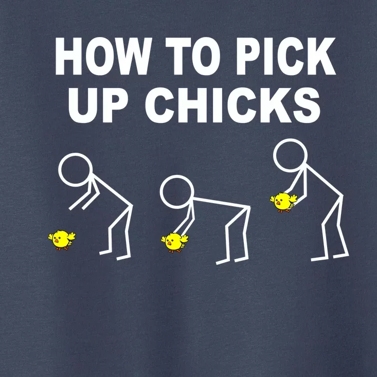 How To Pick Up Chicks Toddler T-Shirt