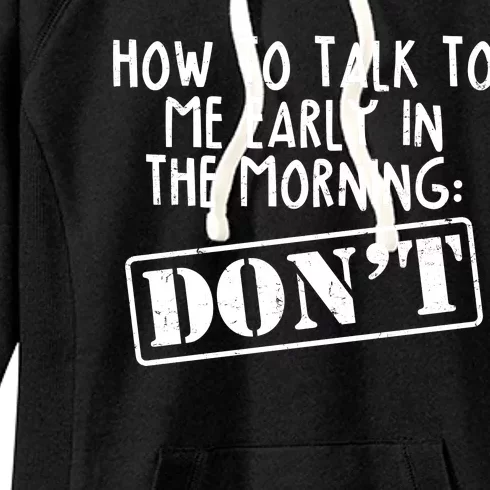 How To Talk To Me Early In The Morning DON'T Women's Fleece Hoodie