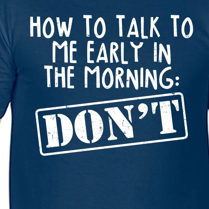 How To Talk To Me Early In The Morning DON'T Comfort Colors T-Shirt