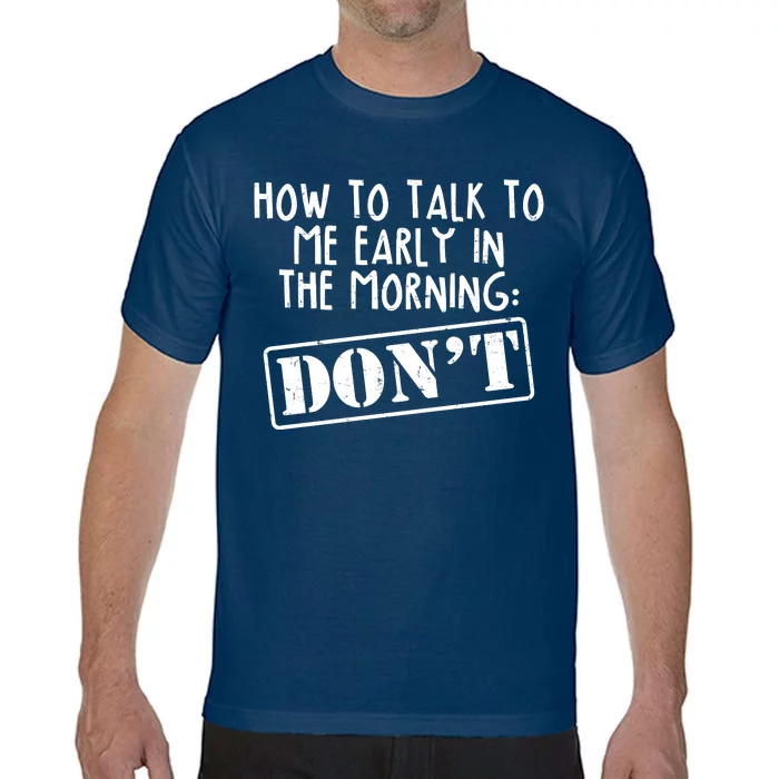 How To Talk To Me Early In The Morning DON'T Comfort Colors T-Shirt