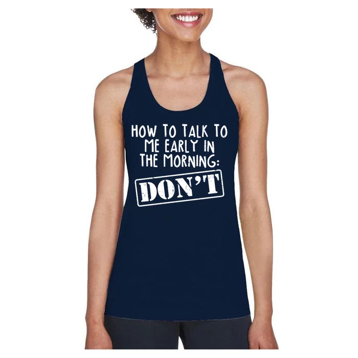 How To Talk To Me Early In The Morning DON'T Women's Racerback Tank