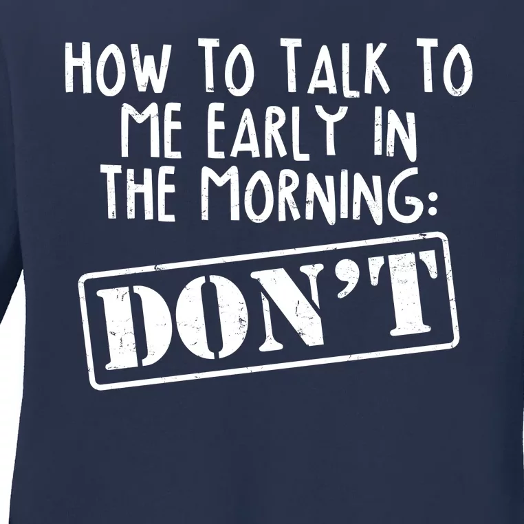 How To Talk To Me Early In The Morning DON'T Ladies Long Sleeve Shirt