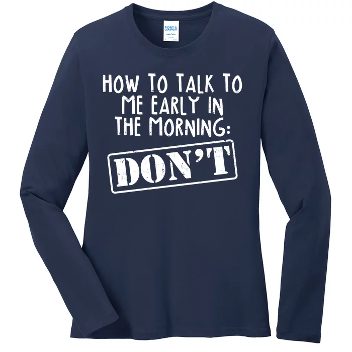 How To Talk To Me Early In The Morning DON'T Ladies Long Sleeve Shirt