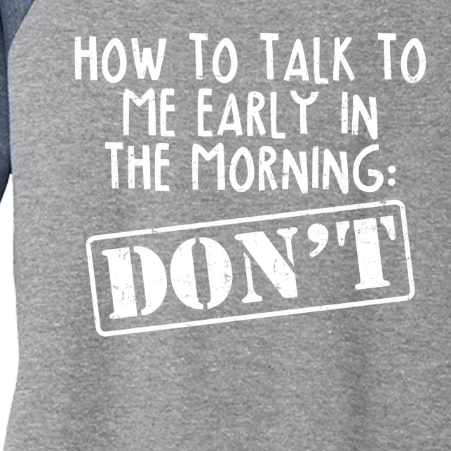 How To Talk To Me Early In The Morning DON'T Women's Tri-Blend 3/4-Sleeve Raglan Shirt