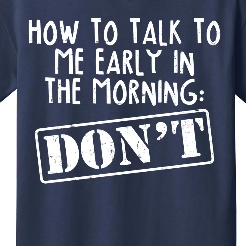 How To Talk To Me Early In The Morning DON'T Kids T-Shirt