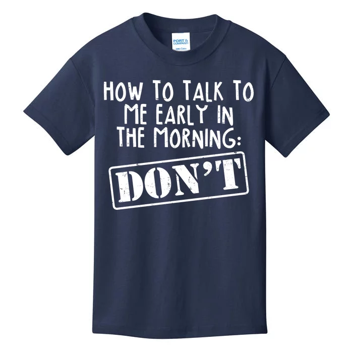 How To Talk To Me Early In The Morning DON'T Kids T-Shirt