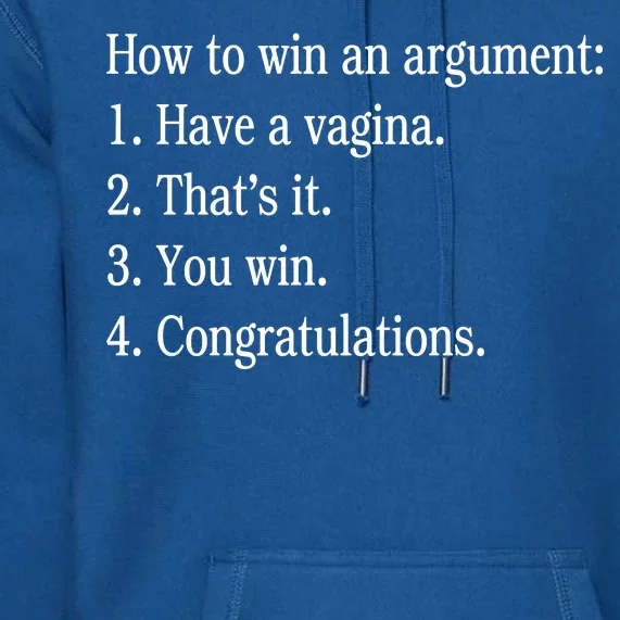 How To Win An Argument Have A Vagina Premium Hoodie