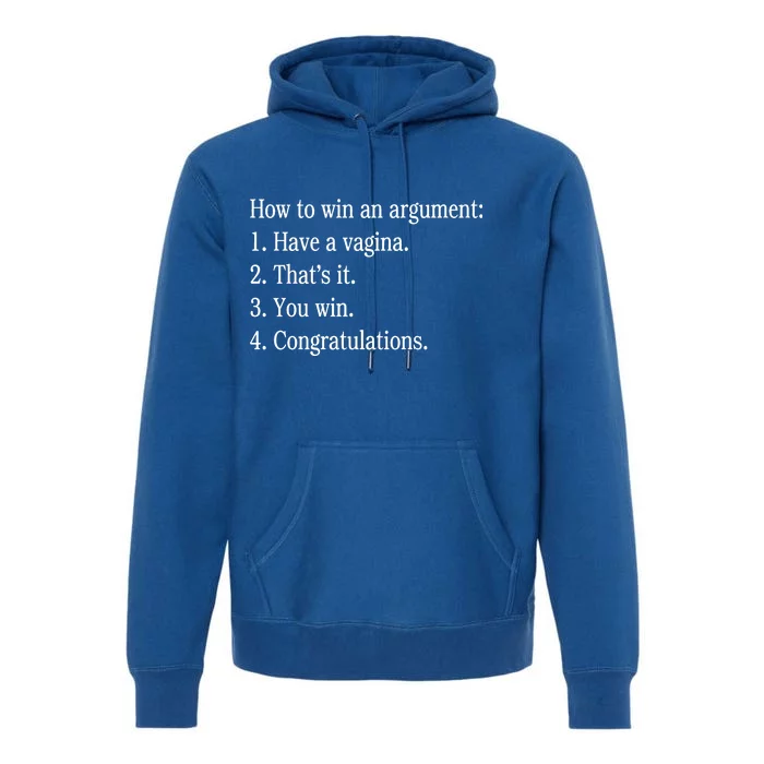 How To Win An Argument Have A Vagina Premium Hoodie