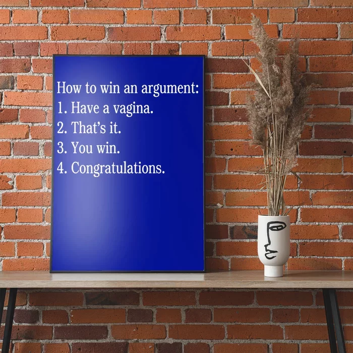 How To Win An Argument Have A Vagina Poster