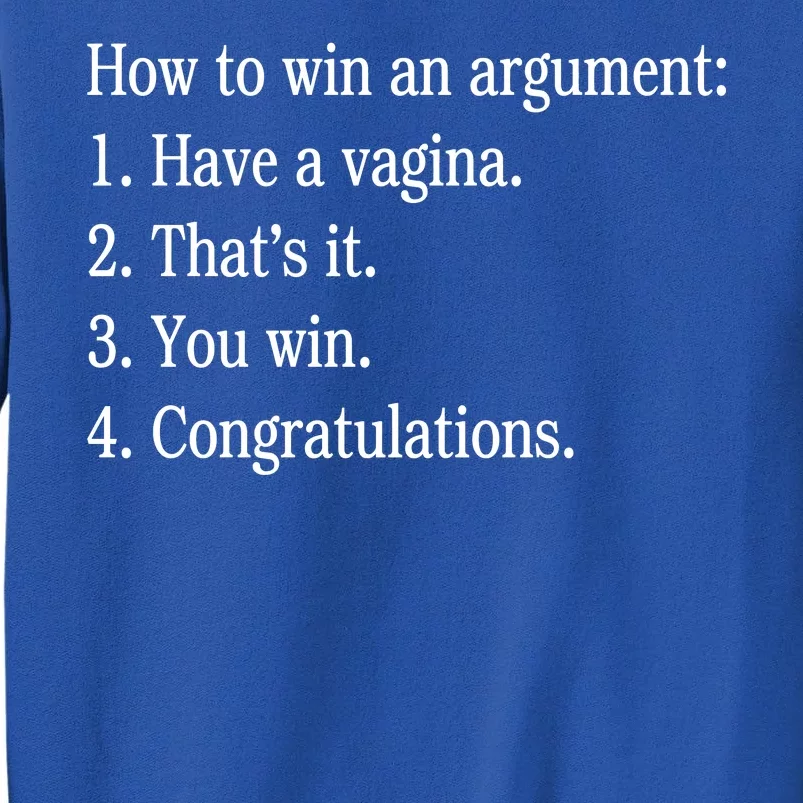 How To Win An Argument Have A Vagina Tall Sweatshirt