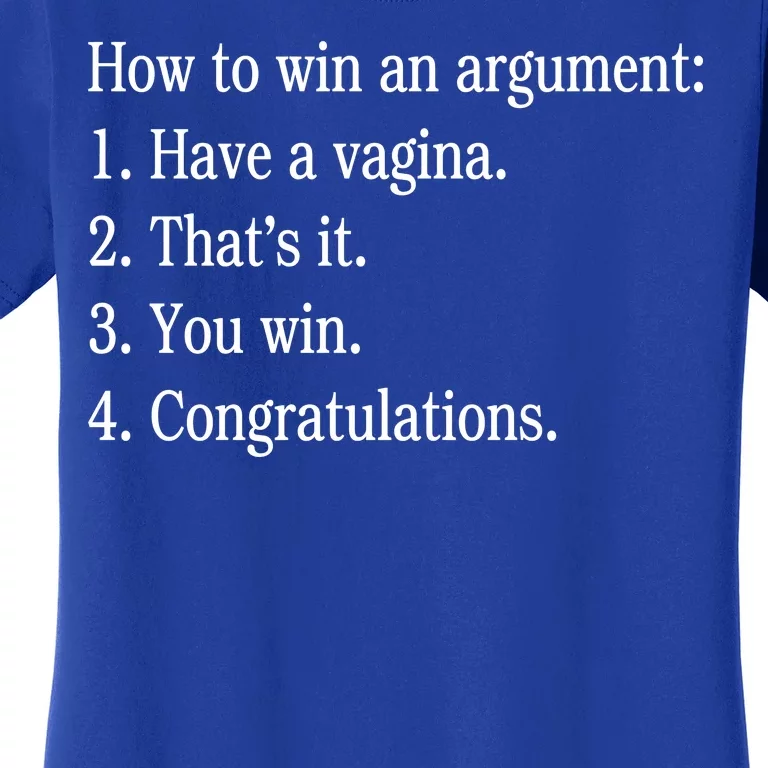 How To Win An Argument Have A Vagina Women's T-Shirt