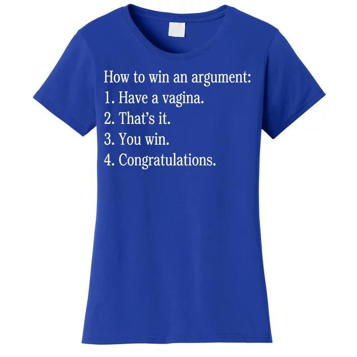 How To Win An Argument Have A Vagina Women's T-Shirt