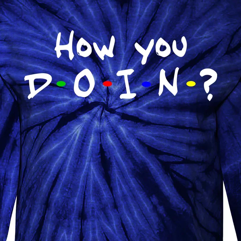 How You Doin? Tie-Dye Long Sleeve Shirt