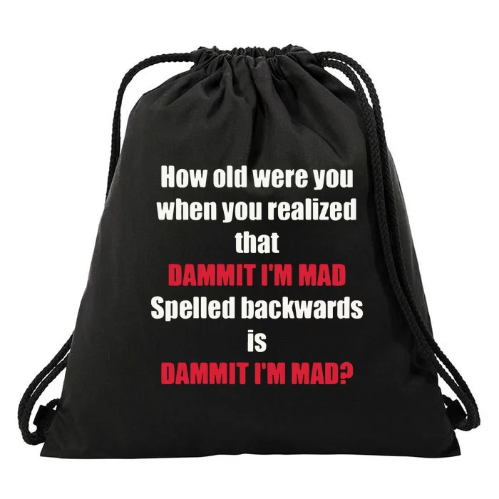 How Old Were You When You Realized That Dammit I’M Mad Drawstring Bag