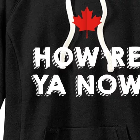 How're Ya Now Funny Canadian Greeting Women's Fleece Hoodie