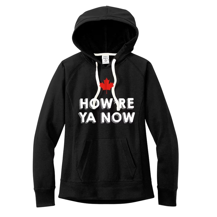 How're Ya Now Funny Canadian Greeting Women's Fleece Hoodie