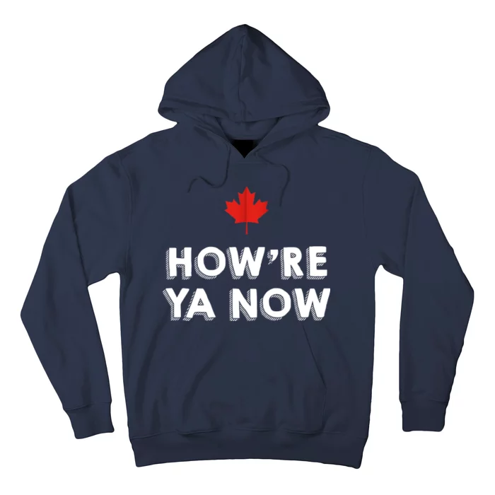 How're Ya Now Funny Canadian Greeting Hoodie