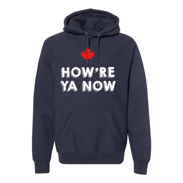 How're Ya Now Funny Canadian Greeting Premium Hoodie