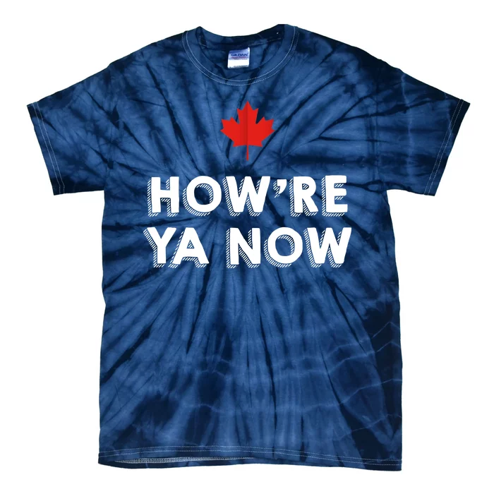 How're Ya Now Funny Canadian Greeting Tie-Dye T-Shirt