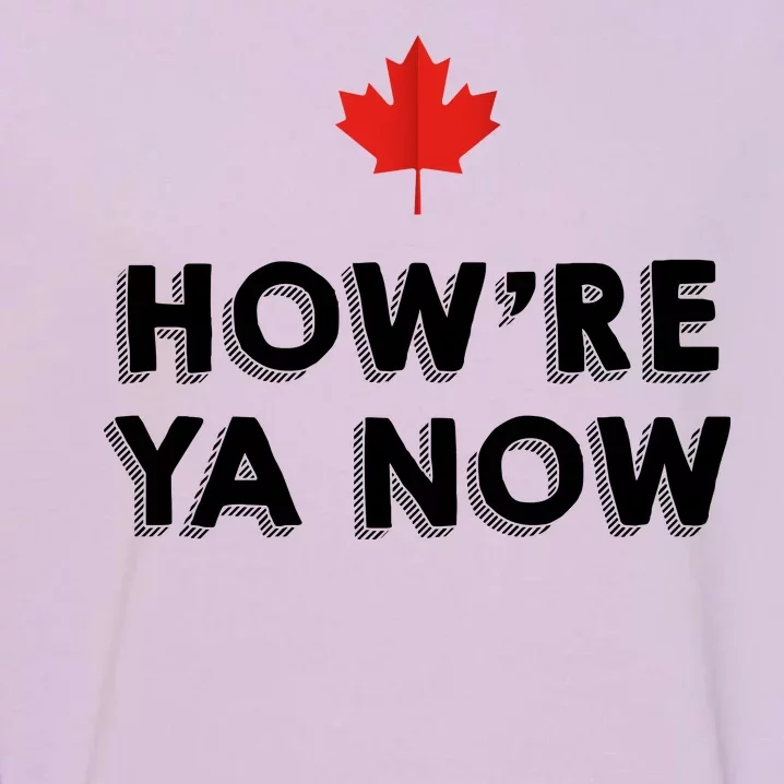 How're Ya Now Funny Canadian Greeting Garment-Dyed Sweatshirt