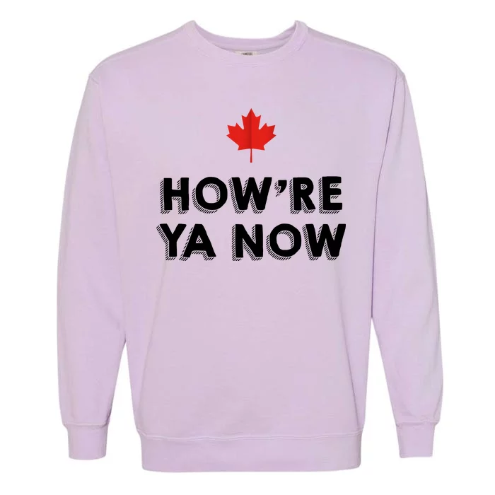 How're Ya Now Funny Canadian Greeting Garment-Dyed Sweatshirt