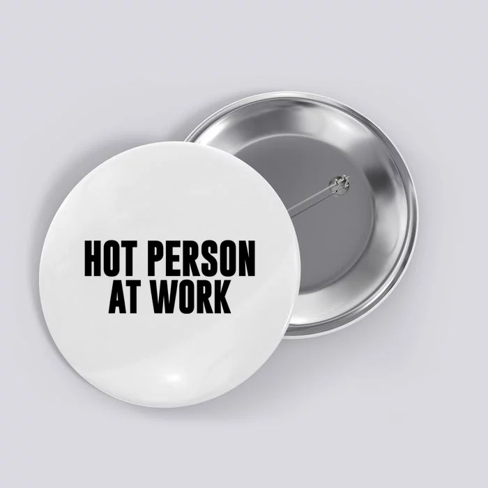 Hot Person At Work Funny Sarcastic Humor Button