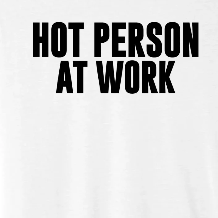 Hot Person At Work Funny Sarcastic Humor ChromaSoft Performance T-Shirt