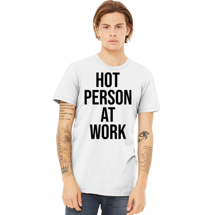 Hot Person At Work Premium T-Shirt