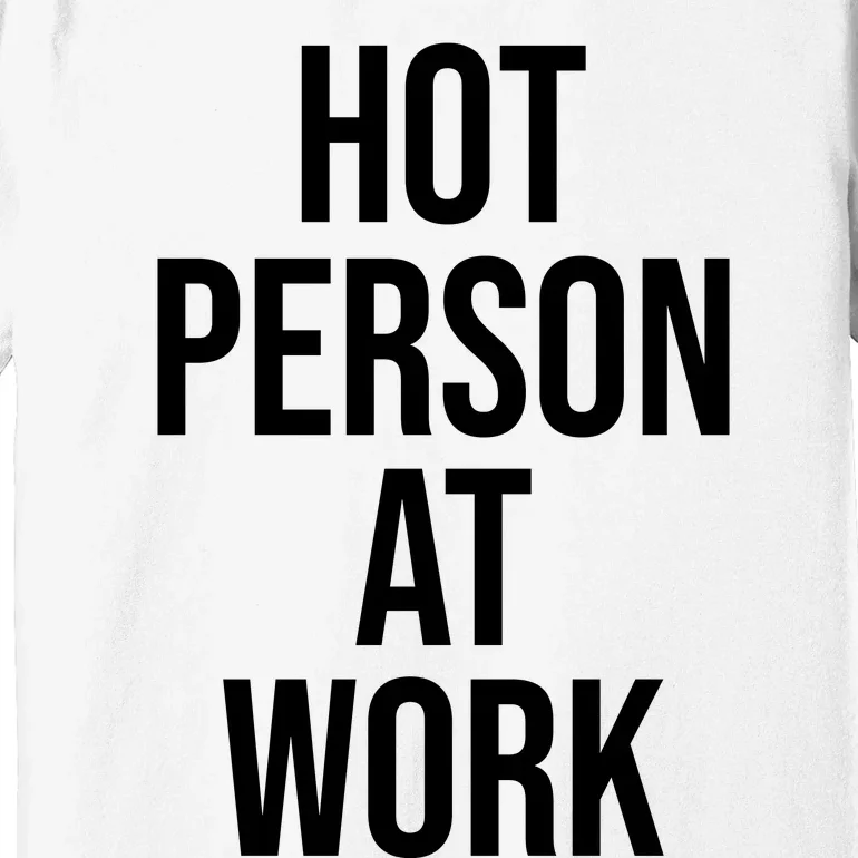 Hot Person At Work Premium T-Shirt