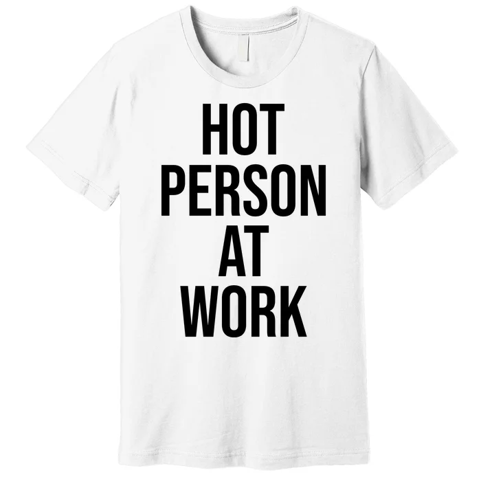 Hot Person At Work Premium T-Shirt