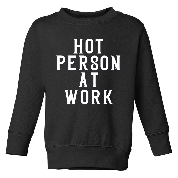 Hot Person At Work Toddler Sweatshirt