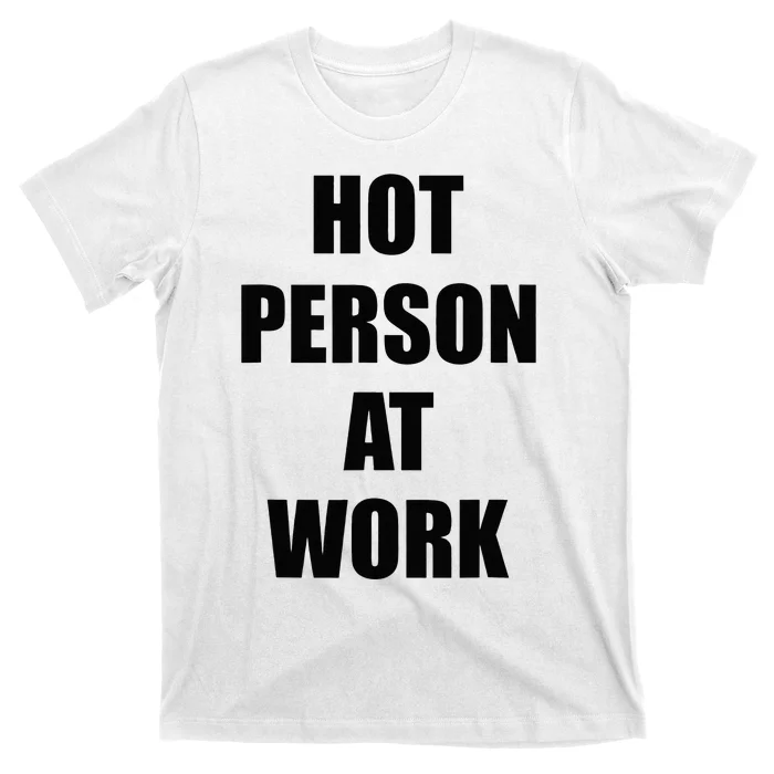 Hot Person At Work Funny T-Shirt