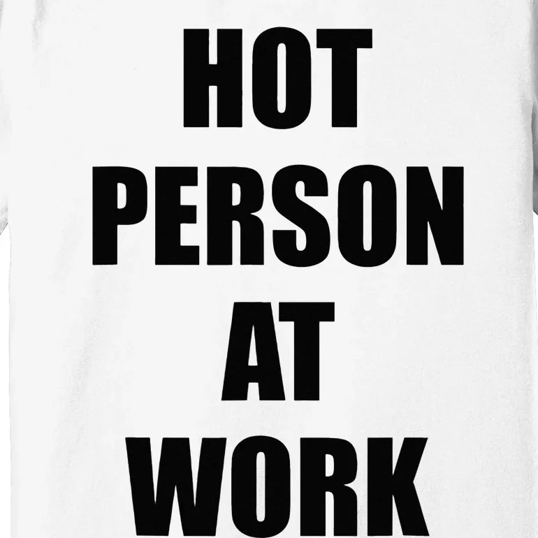 Hot Person At Work Funny Premium T-Shirt