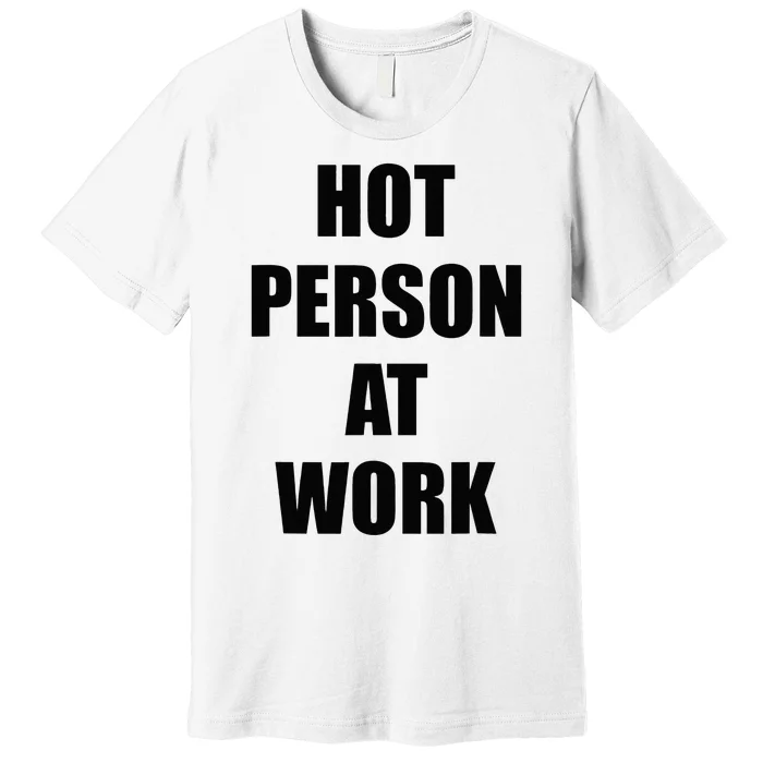 Hot Person At Work Funny Premium T-Shirt