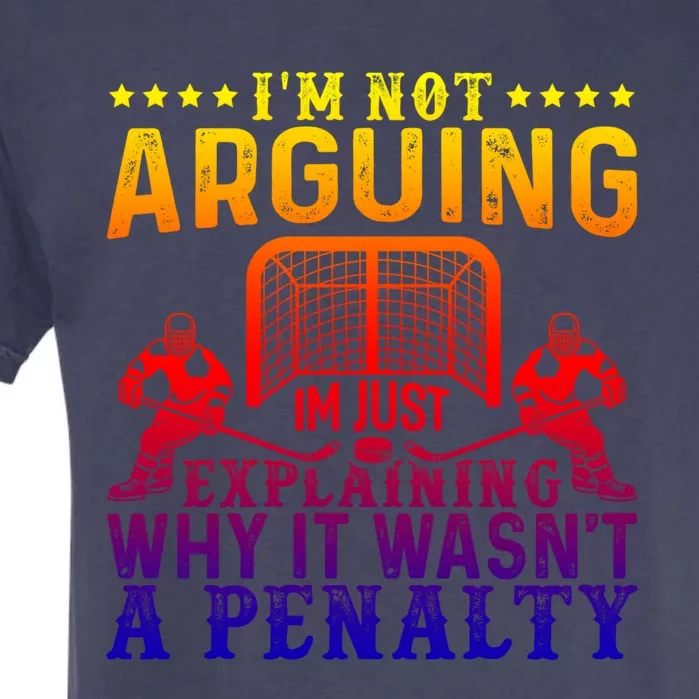 Hockey Player Arguing Gift Funny Ice Hockey Cool Gift Garment-Dyed Heavyweight T-Shirt