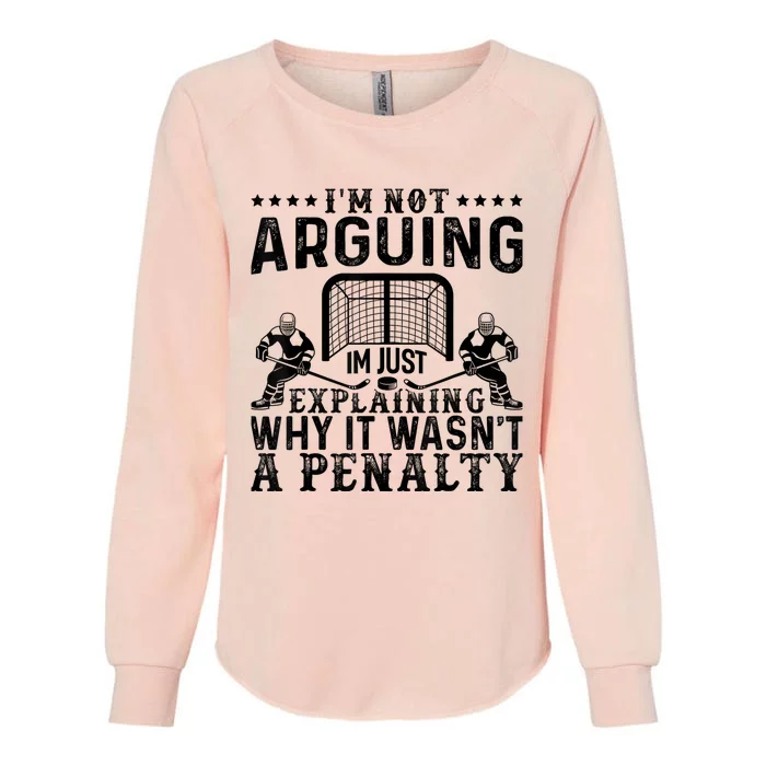 Hockey Player Arguing Gift Funny Hockey Womens California Wash Sweatshirt