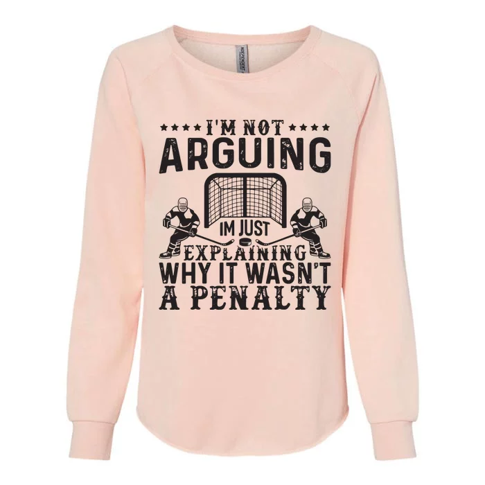 Hockey Player Arguing Gift Funny Hockey Womens California Wash Sweatshirt