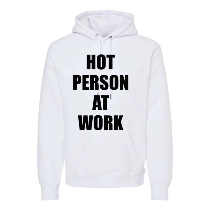 Hot Person At Work Funny Premium Hoodie