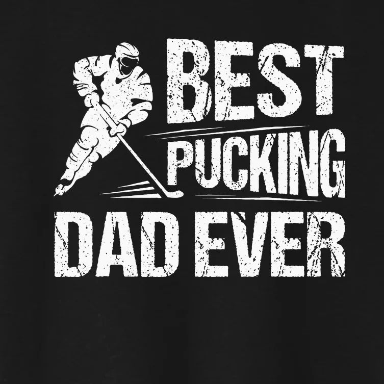 Hockey Player Best Pucking Dad Ever Hockey Father Hockey Pun Women's Crop Top Tee