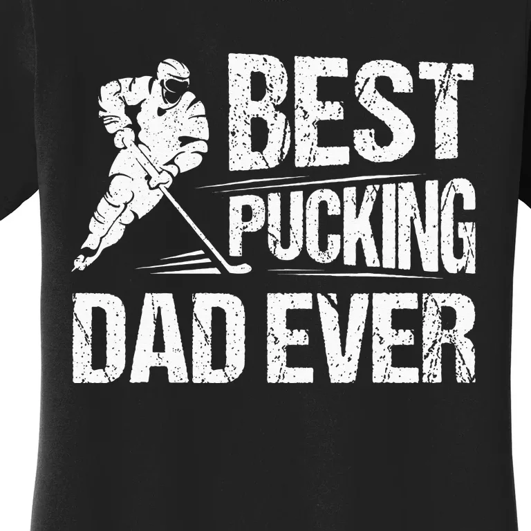 Hockey Player Best Pucking Dad Ever Hockey Father Hockey Pun Women's T-Shirt