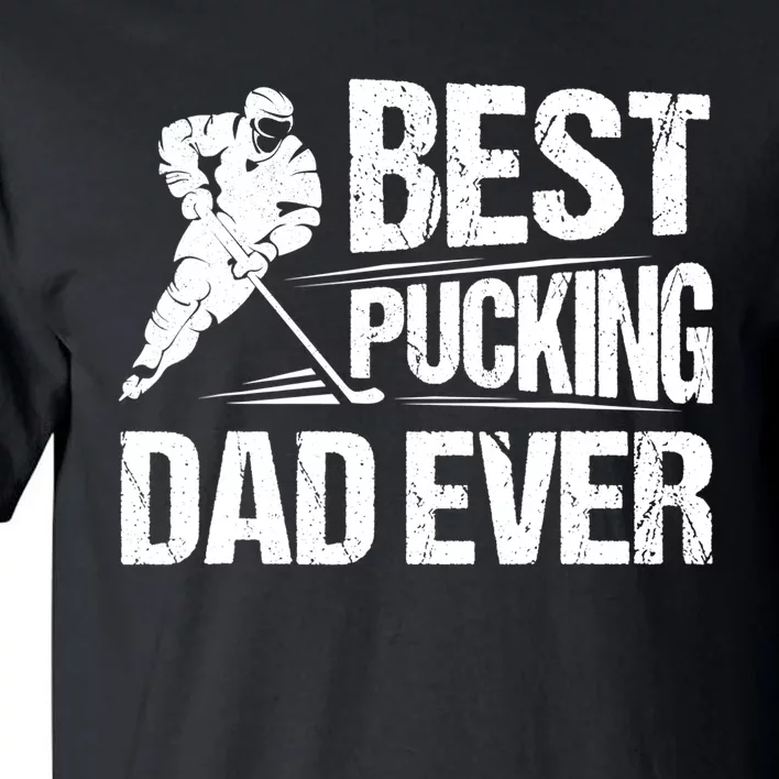 Hockey Player Best Pucking Dad Ever Hockey Father Hockey Pun TShirt Tall T-Shirt