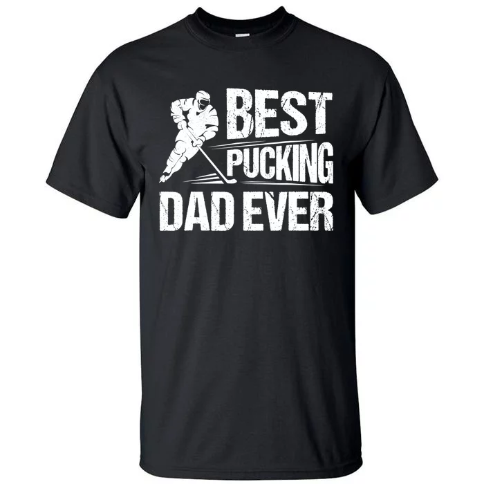 Hockey Player Best Pucking Dad Ever Hockey Father Hockey Pun TShirt Tall T-Shirt