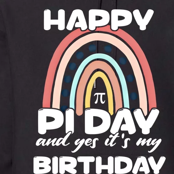 Happy Pi Day And Yes ItS My Birthday Math 14 March Cute Gift Premium Hoodie